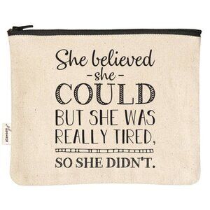 She Believed But She Was Tired So She Didn't Zipper Pouch
